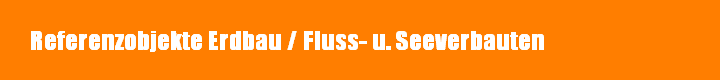 Referenzobjekte Erdbau / Fluss- u. Seeverbauten